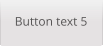 Button text 5