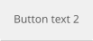 Button text 2